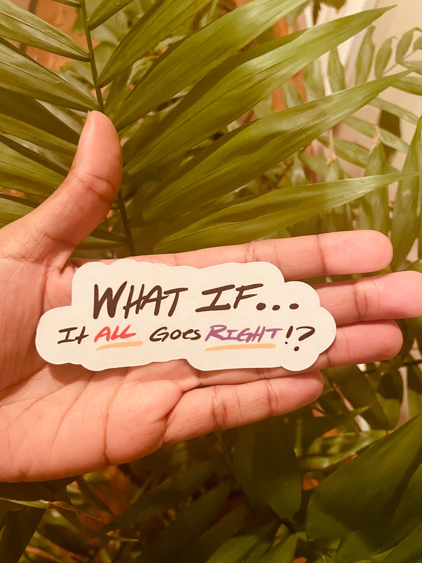 **What if Everything Goes Right Sticker!**