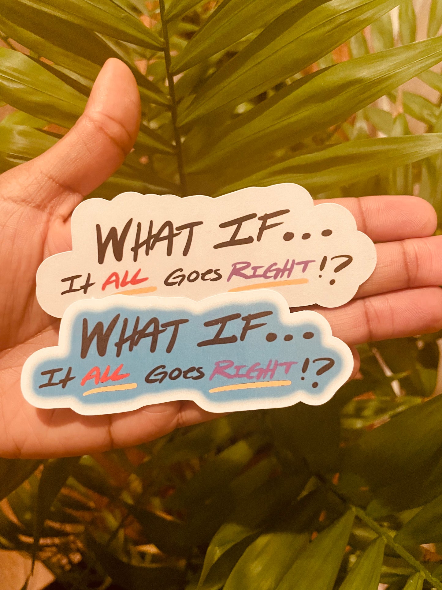 **What if Everything Goes Right Sticker!**